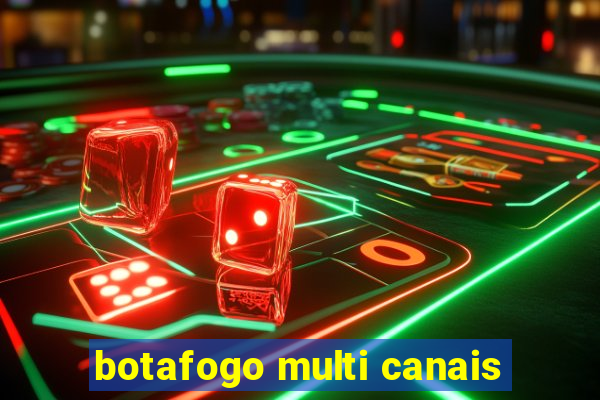 botafogo multi canais